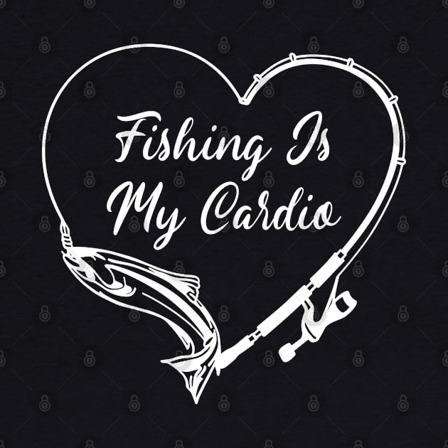 FISHING IS MY CARDIO by NASMASHOP